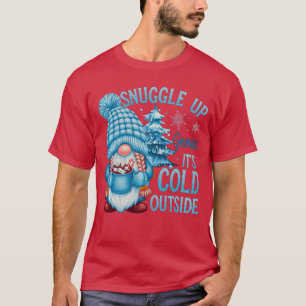 Snuggle Up Gnomies Its Cold Outside Cute Winter Gn T-Shirt