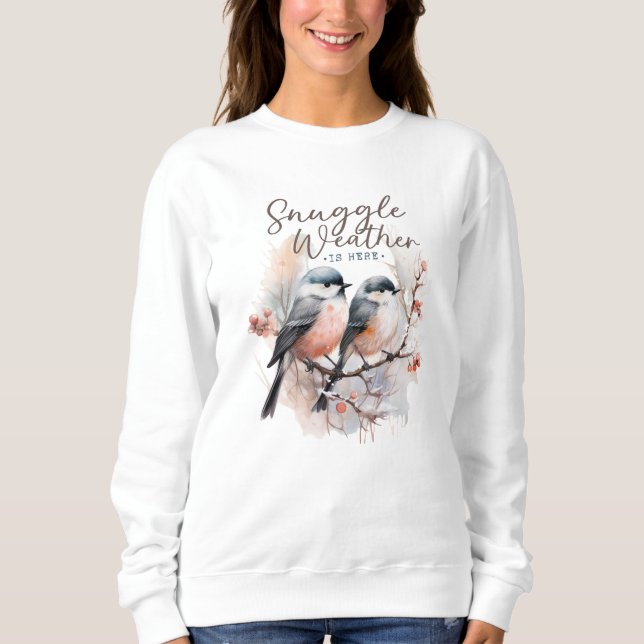 Snuggle Weather Is Here, Birds on Branch Christmas Sweatshirt (Front)