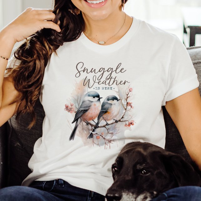 Snuggle Weather Is Here, Birds on Branch Christmas T-Shirt (Creator Uploaded)