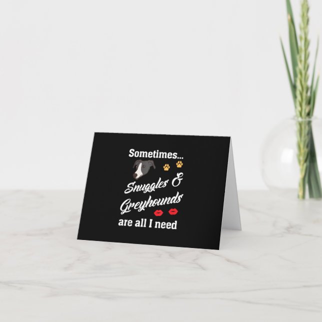 Snuggles _ Greyhounds Are All I Need, Cute Dog Note Card (Front)