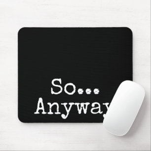 "So Anyway" Simple Funny Mouse Pad