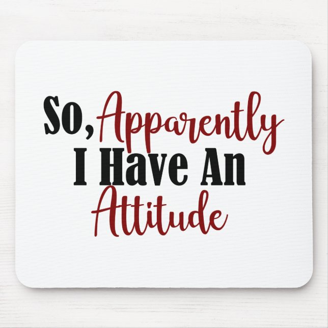 So Apparently I Have An Attitude Funny Adult Teen Mouse Pad (Front)