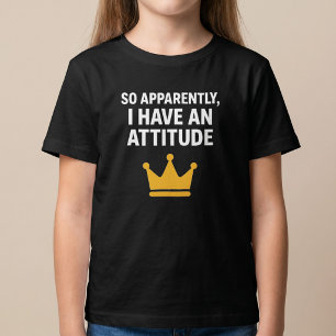 So Apparently, I Have An Attitude T-Shirt