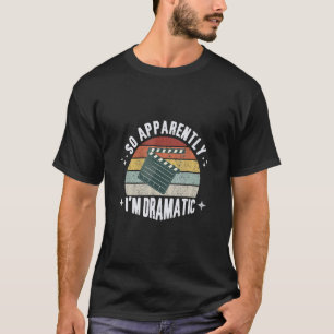 So Apparently I'm Dramatic Actor Actress Acting Re T-Shirt