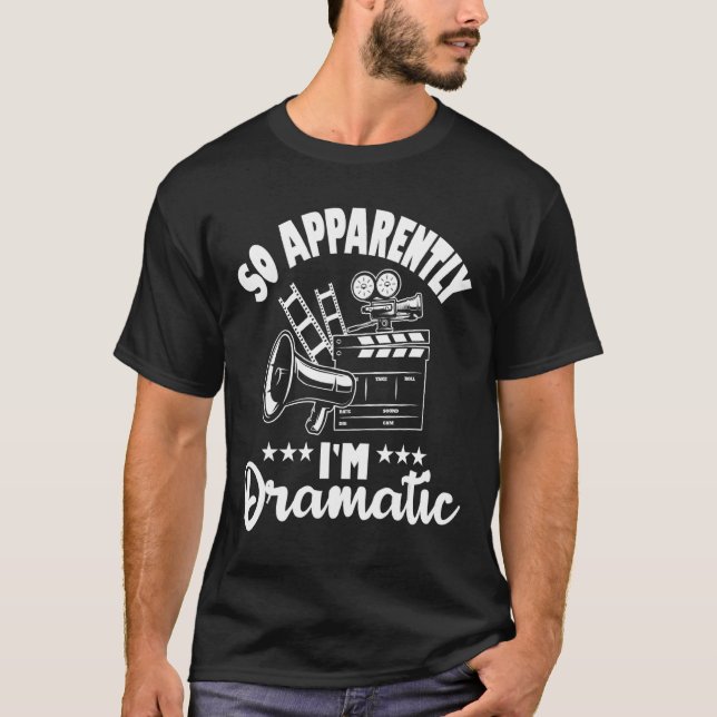 So Apparently I'm Dramatic  Actor Actress Theatre  T-Shirt (Front)
