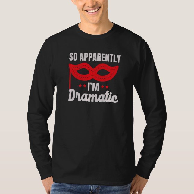 So Apparently I'm Dramatic Performer Artist Acting T-Shirt (Front)
