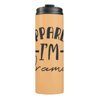 So Apparently, I'm Dramatic Thermal Tumbler