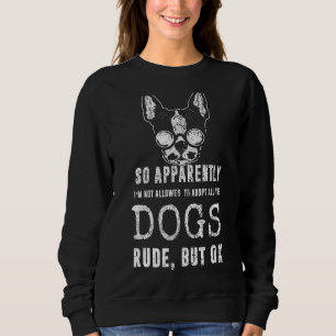 So Apparently I'm Not Allowed To Adopt All The Dog Sweatshirt