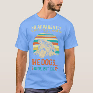 So Apparently Im Not Allowed To Adopt All The Dogs T-Shirt