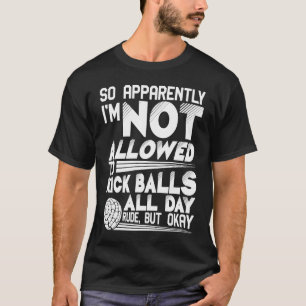 So Apparently I'm Not Allowed To Kick Balls Kickba T-Shirt
