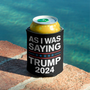 So As I Was Saying Trump 2024 Donald trump Can Cooler