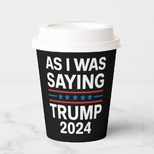 So As I Was Saying Trump 2024 Donald trump  Paper Cups