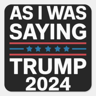 So As I Was Saying Trump 2024 Donald trump  Square Sticker