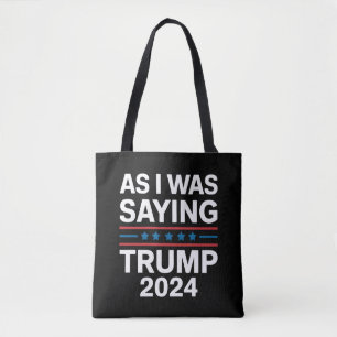 So As I Was Saying Trump 2024 Donald trump  Tote Bag