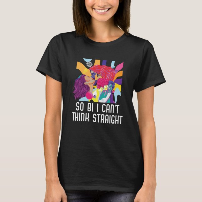 So Bi I Can t Think Straight Bisexual Bisexuality  T-Shirt (Front)