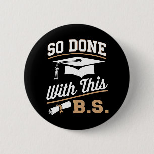 So Done With This BS Bachelors Graduate Graduation 6 Cm Round Badge