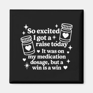 So Excited I Got A Raise Today It Was On My Medica Magnet