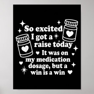 So Excited I Got A Raise Today It Was On My Medica Poster