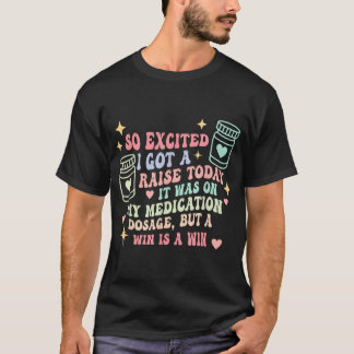 So Excited I Got A Raise Today T-Shirt