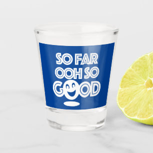 So Far Ooh So Good Happy Shot Glass