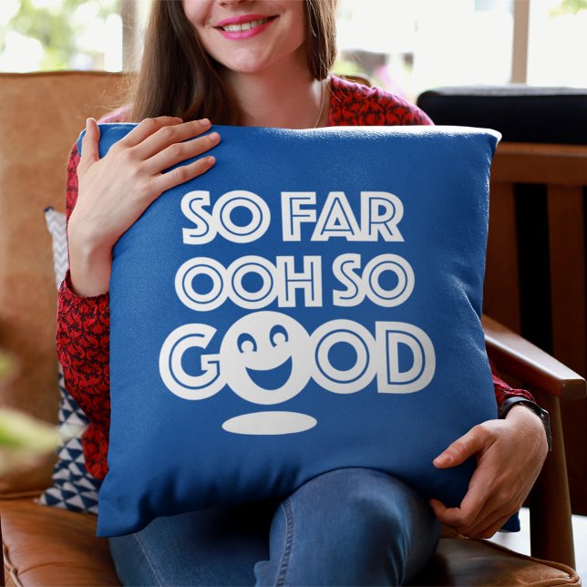 So Far Ooh So Good Happy Throw Pillow (Creator Uploaded)