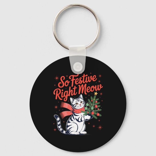 So Festive Right Meow Cat Lovers Celebrating Chris Key Ring (Front)