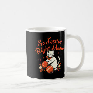 So Festive Right Meow Funny Christmas Santa Holida Coffee Mug