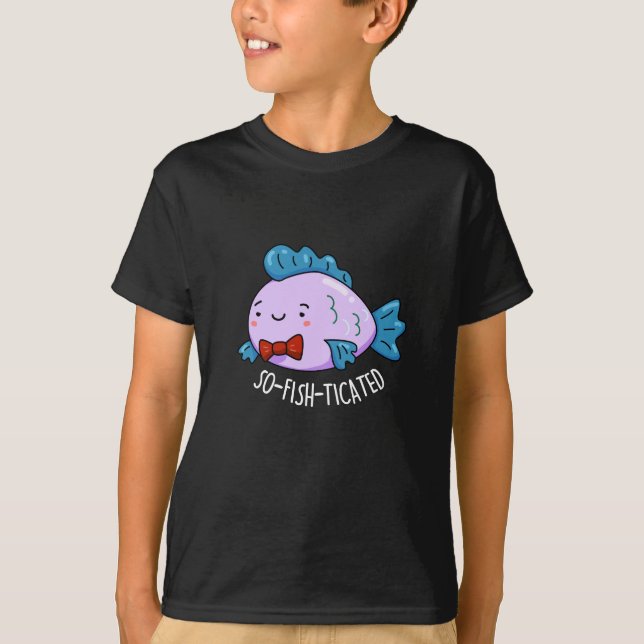 So-fish-ticated Funny Fish Pun Dark BG T-Shirt (Front)