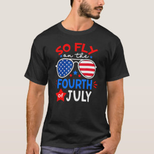 So Fly On The Fourth Of July  Us Flag Sunglasses 1 T-Shirt