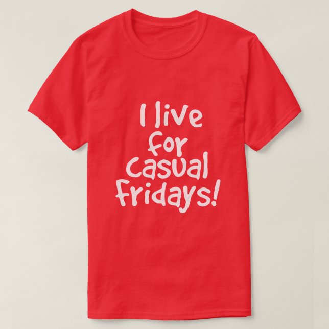 So Funny Casual Friday Saying T-Shirt (Design Front)
