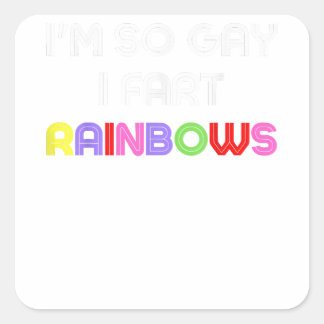 So Gay, I Fart Rainbows - Funny Gay Humour  Square Sticker