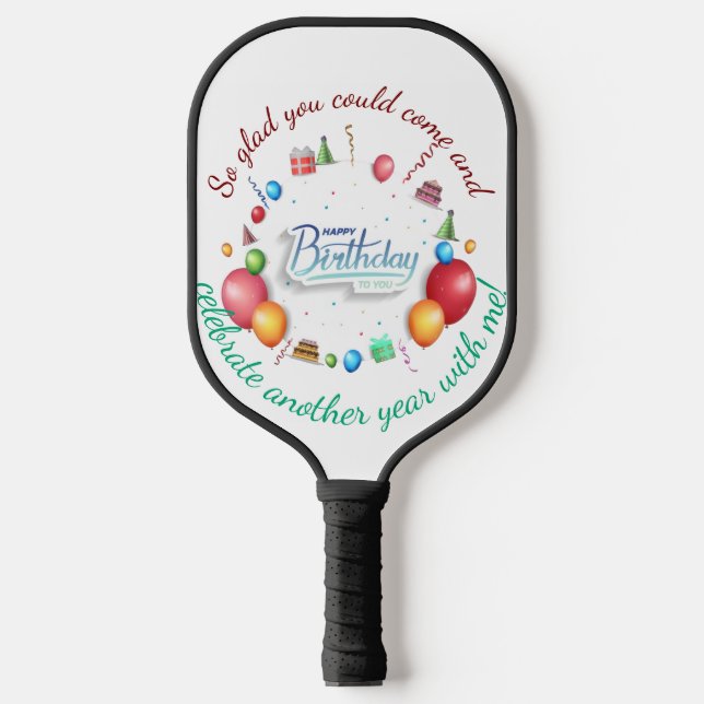 So glad you could come and celebrate another year  pickleball paddle (Front)