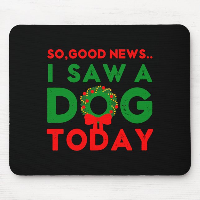 So Good News I Saw A Dog Today Christmas Elf Xmas  Mouse Pad (Front)