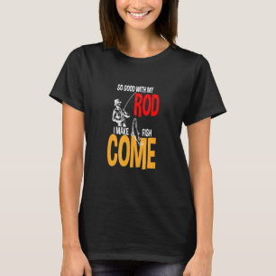 So Good With My Rod I Make Fish Come Fishing Fathe T-Shirt