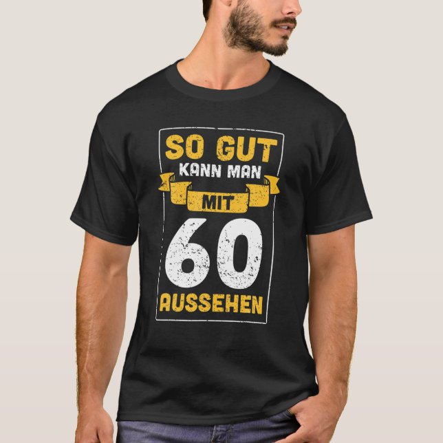 So Gut Kann Man Mit 60 Looks 60Th Birthday Gift Id T-Shirt (Front)