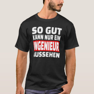 So Gut Kann Nur Ein Engineer Look  Sayings Fun Out T-Shirt