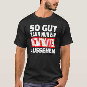 So Gut Kann Nur Ein Mechatronik So Gut Kann Nur Ei T-Shirt
