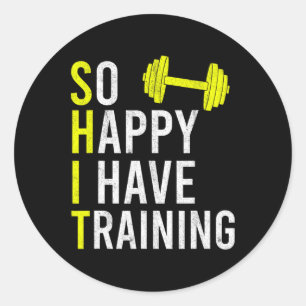 So Happy I Have Training Bodybuilding Gym Weightli Classic Round Sticker
