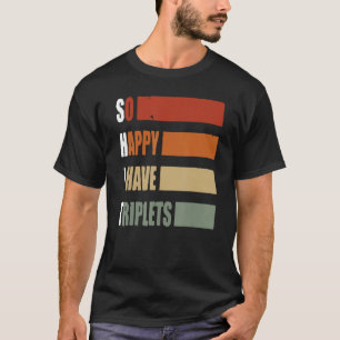 So Happy I Have Triplets Funny Triplet Mum Triplet T-Shirt
