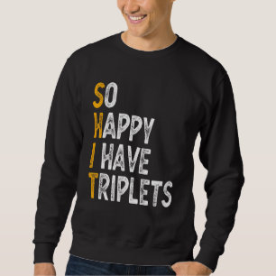 So Happy I Have Triplets Mother Father  Triplet Mo Sweatshirt