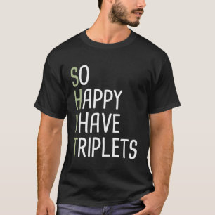 So Happy I Have Triplets T-Shirt