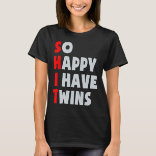 So Happy I Have Twins Funny Parent Twin Mum Dad Mo T-Shirt