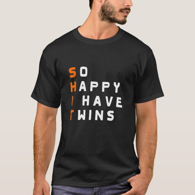 So Happy I have twins Parent Mother Father Ironic T-Shirt (Front)