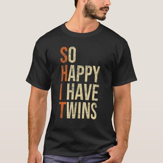 So Happy I Have Twins  Twin Dad Father Mother Of T T-Shirt (Front)