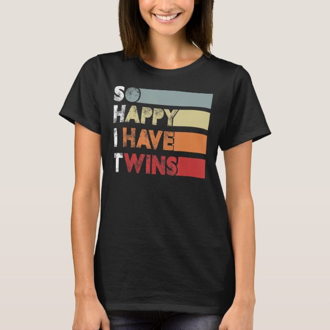 So Happy I Have Twins  Twin Mum Twin Dad Tired Dad T-Shirt (Front)