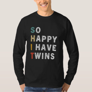So Happy I Have Twins Twin Parents Mom Dad Saying T-Shirt