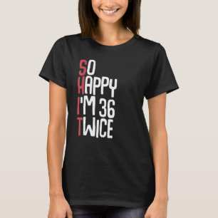 So Happy I m 36 Twice  72th Birthday women men T-Shirt