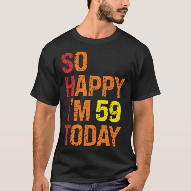 So Happy I m 59 Today T-Shirt (Front)