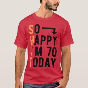So Happy I m 70oday Funny 70 Years Old family T-Shirt