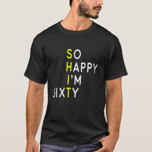 So Happy I m Sixty Funny 60th Birthday 1964 Gag 60 T-Shirt